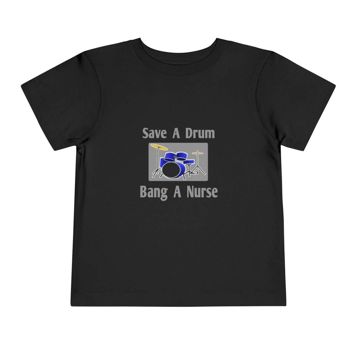 Save a Drum...Bang a Nurse - Toddler Short Sleeve Tee