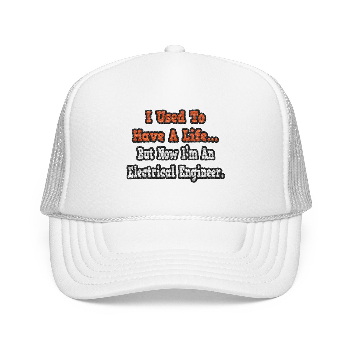 I Used to Have a Life...Electrical Engineer - Foam Trucker Hat