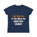 You'd Drink Too...Analytical Chemist - Women's Midweight Cotton Tee