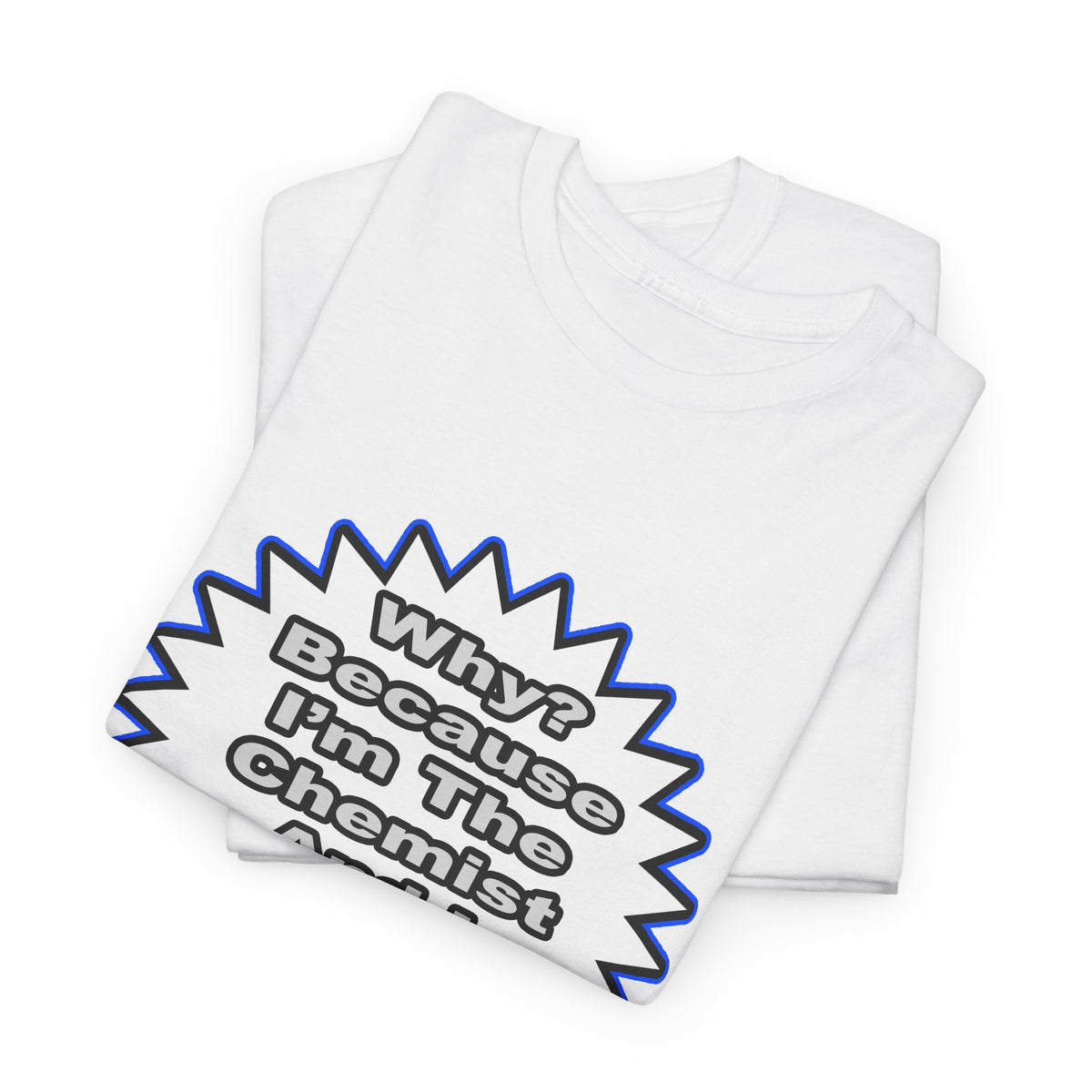 Chemist...Because I Said So - Unisex Heavy Cotton Tee