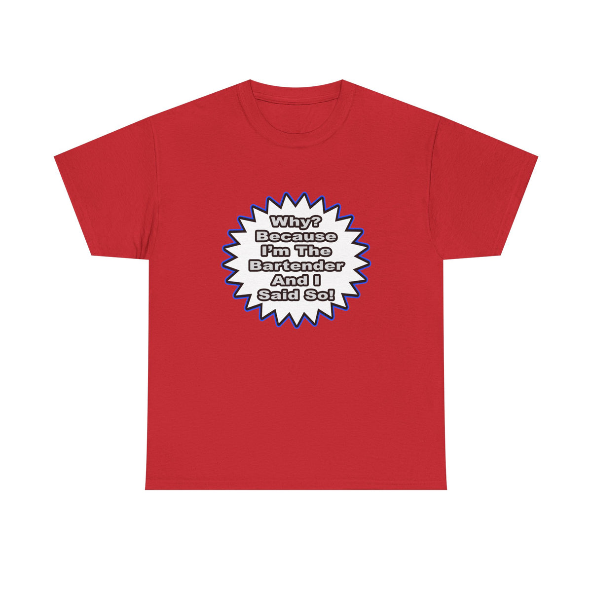 Bartender...Because I Said So - Unisex Heavy Cotton Tee