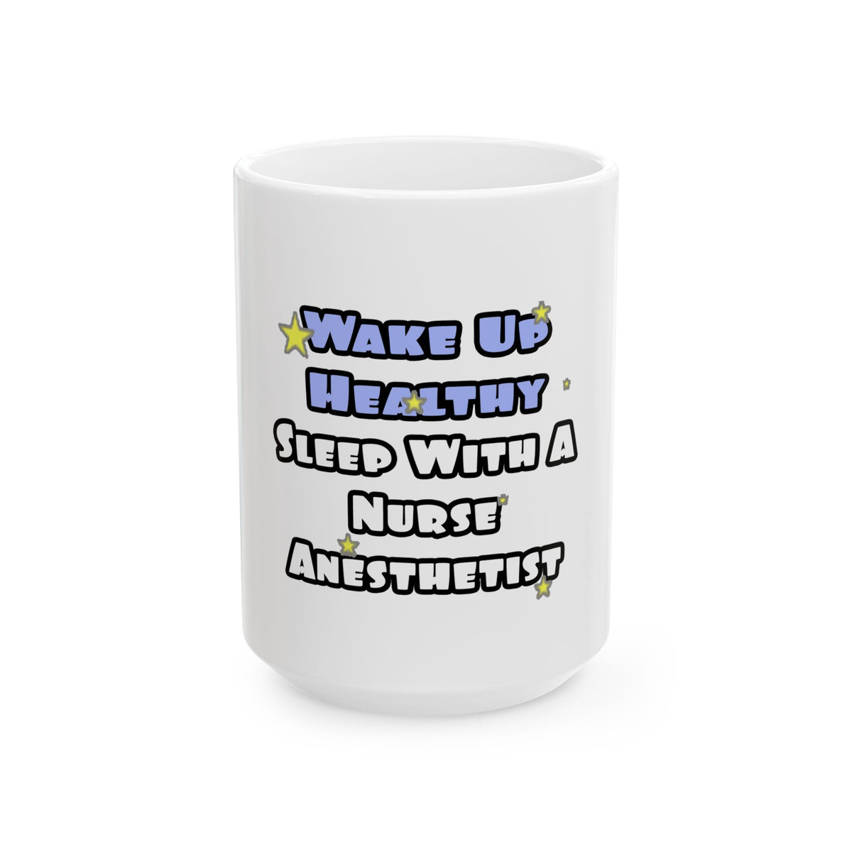 Wake Up Healthy...Sleep With a Nurse Anesthetist - Ceramic Mug, (11oz, 15oz)