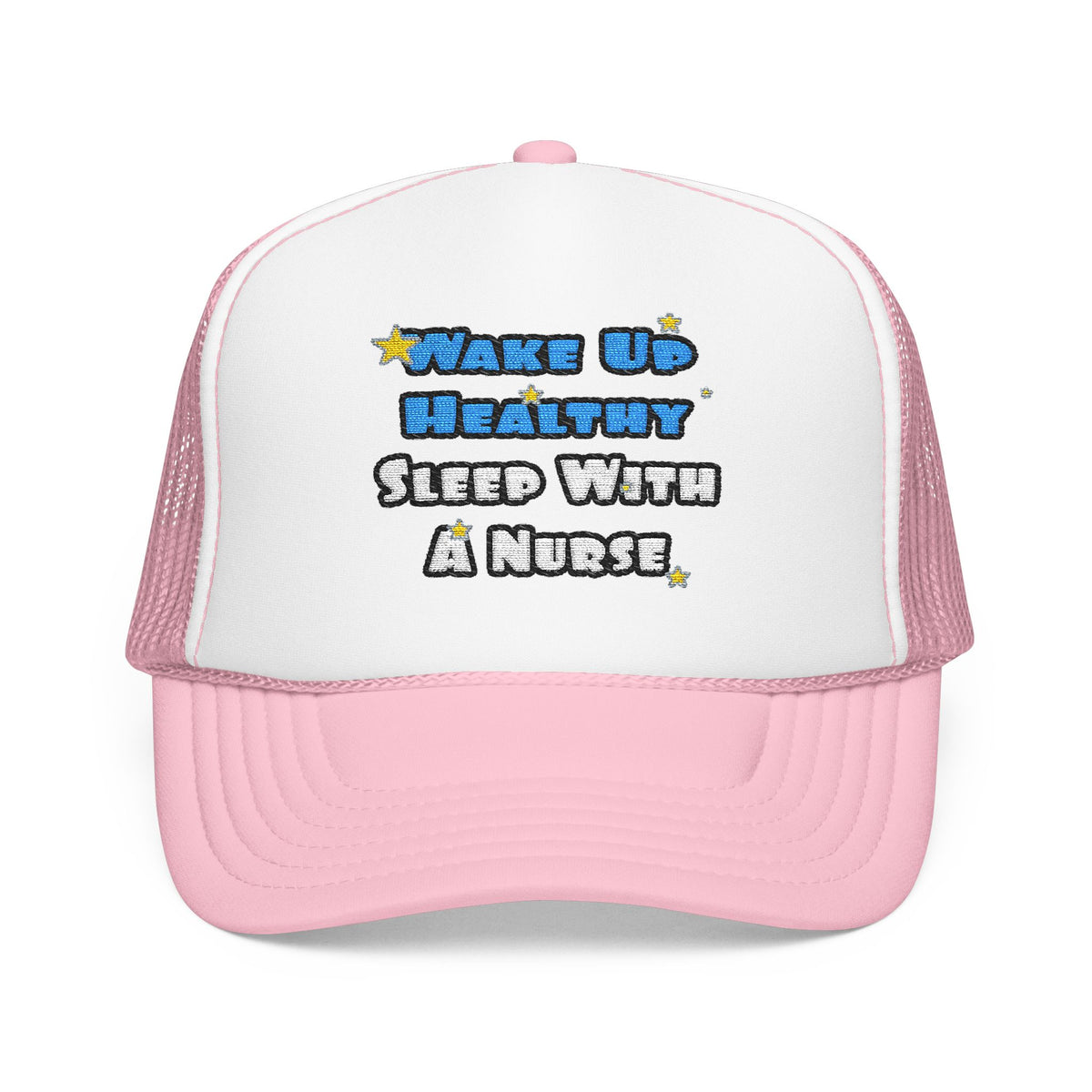 Wake Up Healthy...Sleep With a Nurse - Foam Trucker Hat
