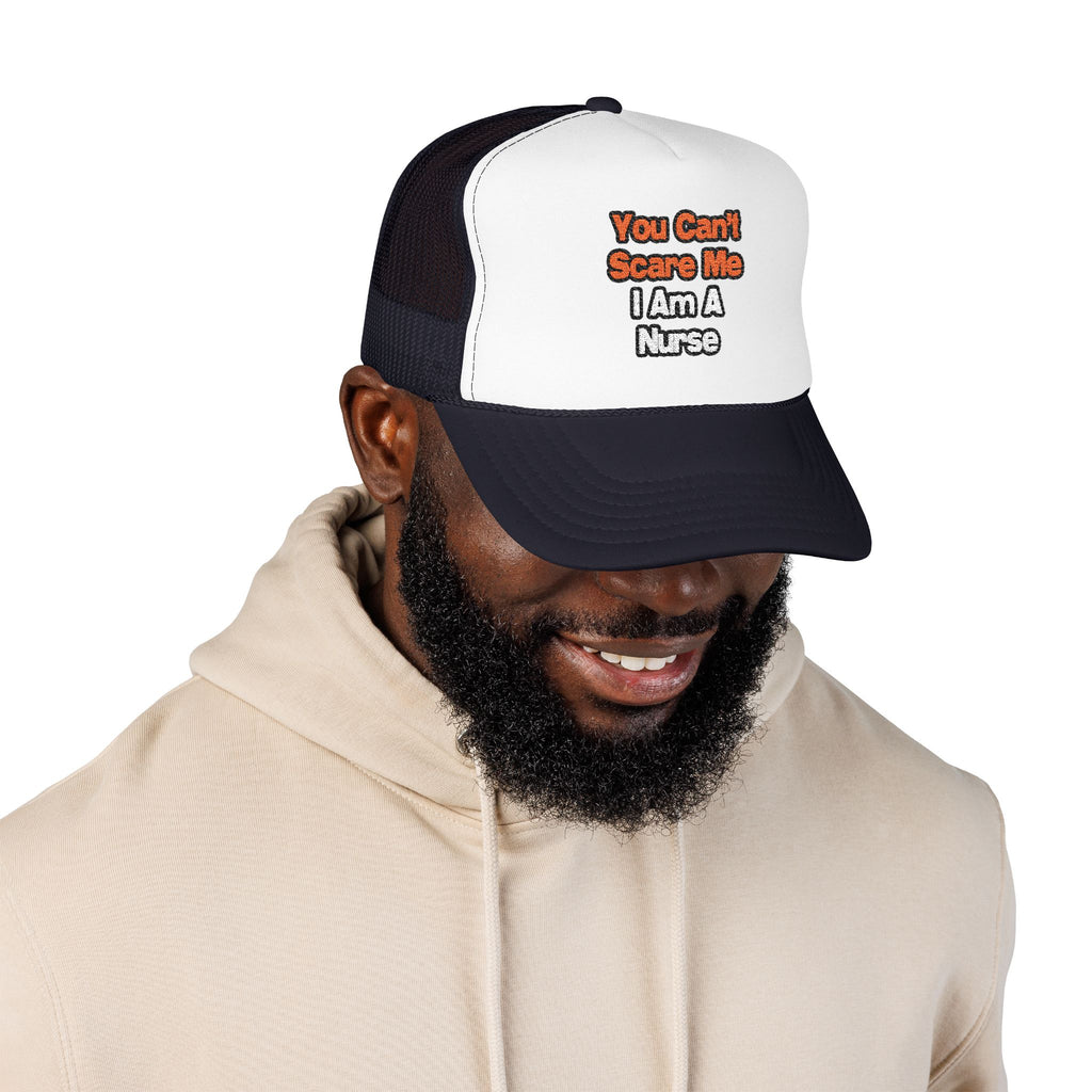 You Can't Scare Me...Nurse - Foam Trucker Hat