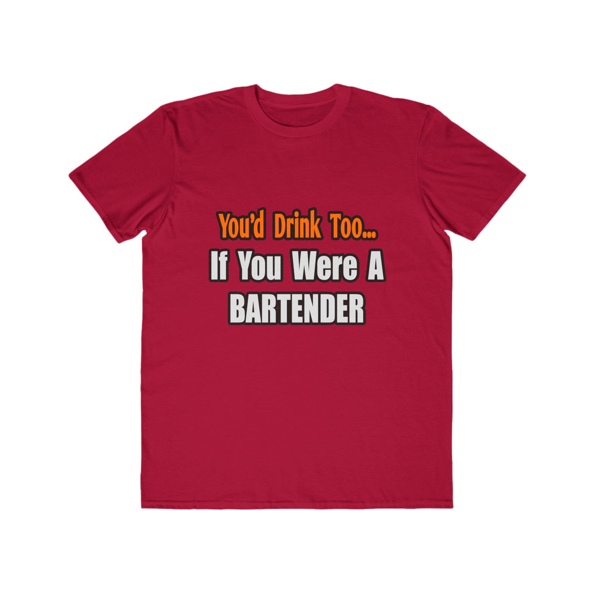 You'd Drink Too...Bartender - Men's Lightweight Fashion Tee