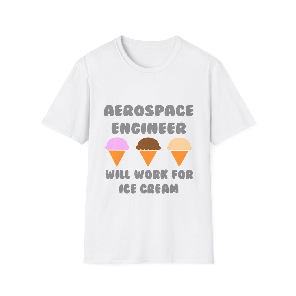 Aerospace Engineer ... Will Work For Ice Cream - Unisex Softstyle T-Shirt