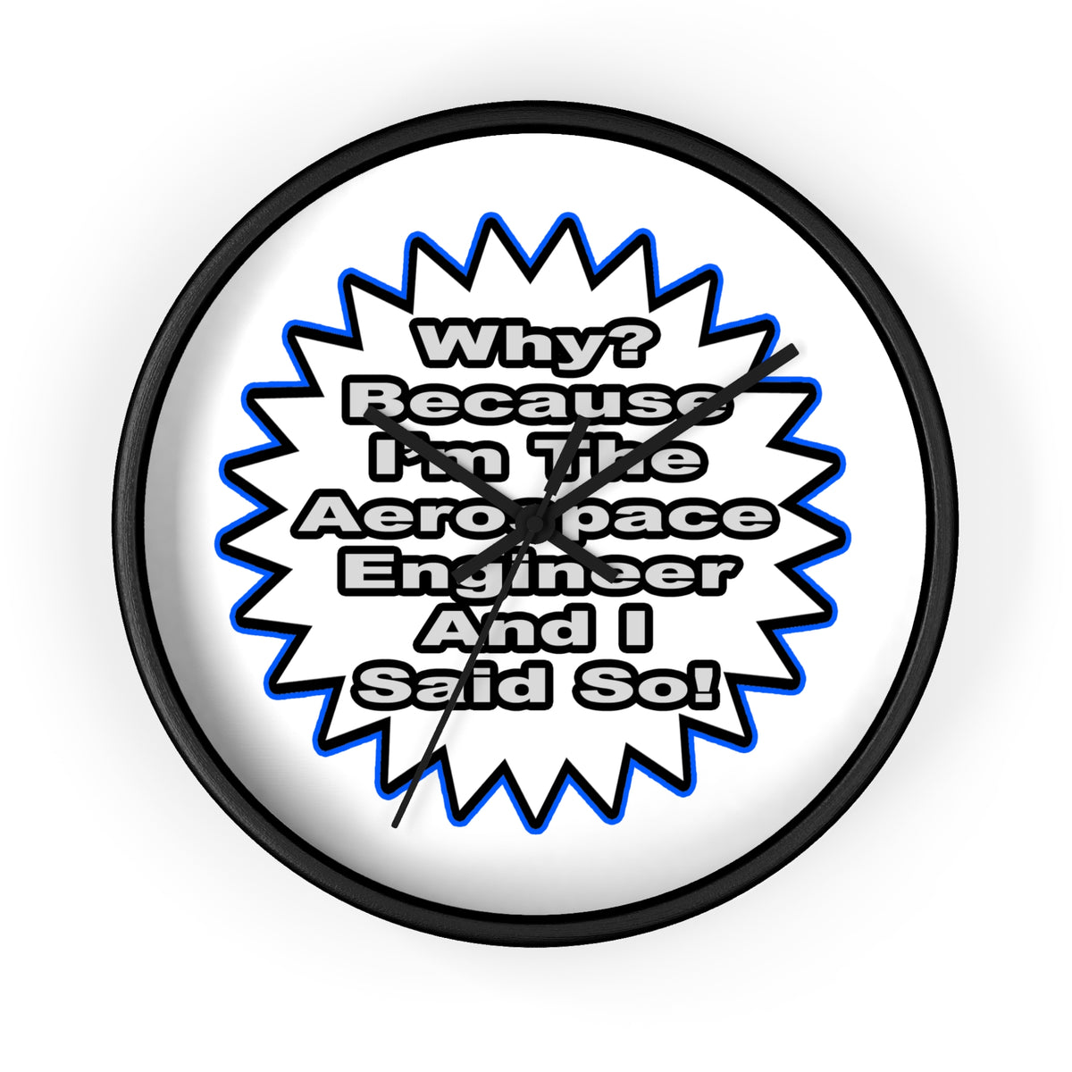Aerospace Engineer...Because I Said So - Wall Clock