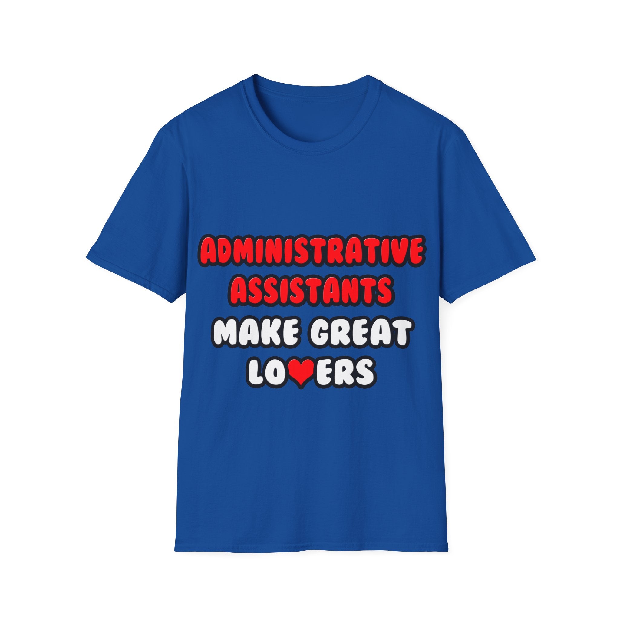 Administrative Assistants Make Great Lovers - Unisex Softstyle T-Shirt