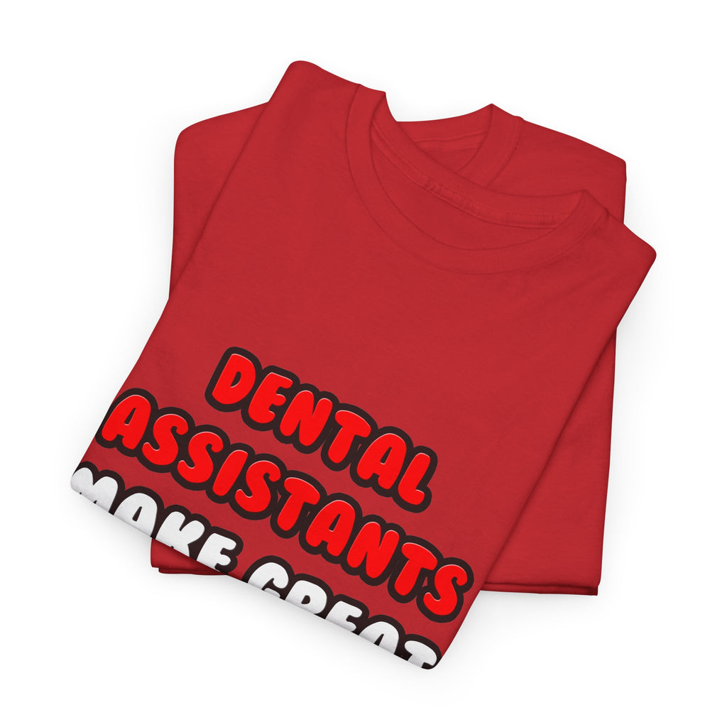 Dental Assistants Make Great Lovers - Unisex Heavy Cotton Tee