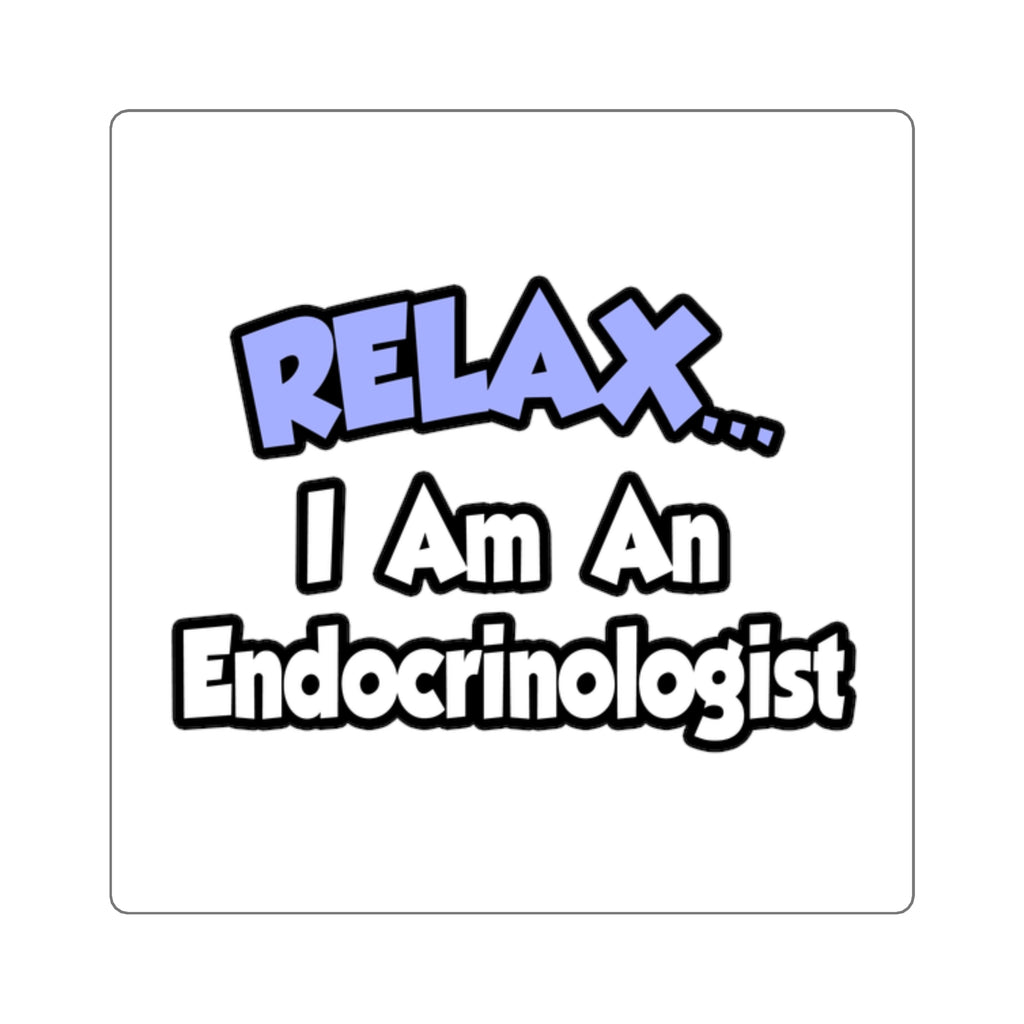 Relax...I Am An Endocrinologist - Square Stickers
