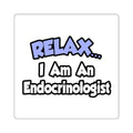 Relax...I Am An Endocrinologist - Square Stickers
