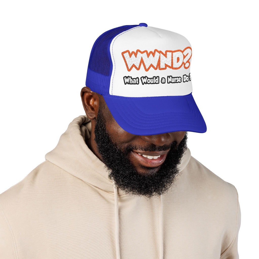 WWND...What Would a Nurse Do - Foam Trucker Hat