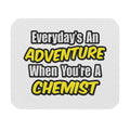 Everyday's An Adventure...Chemist - Mouse Pad (Rectangle)