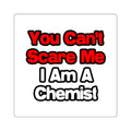 You Can't Scare Me...Chemist - Square Stickers