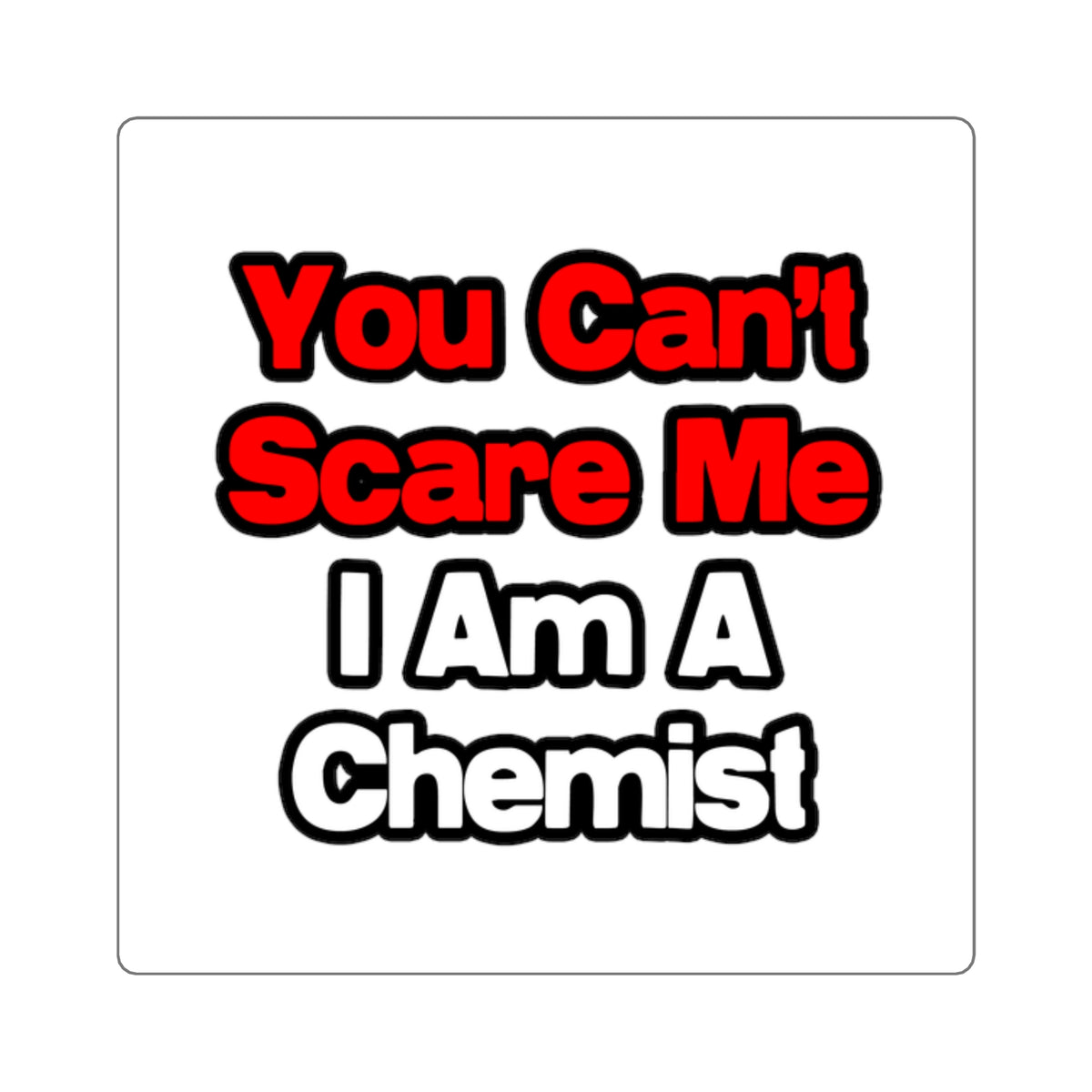 You Can't Scare Me...Chemist - Square Stickers