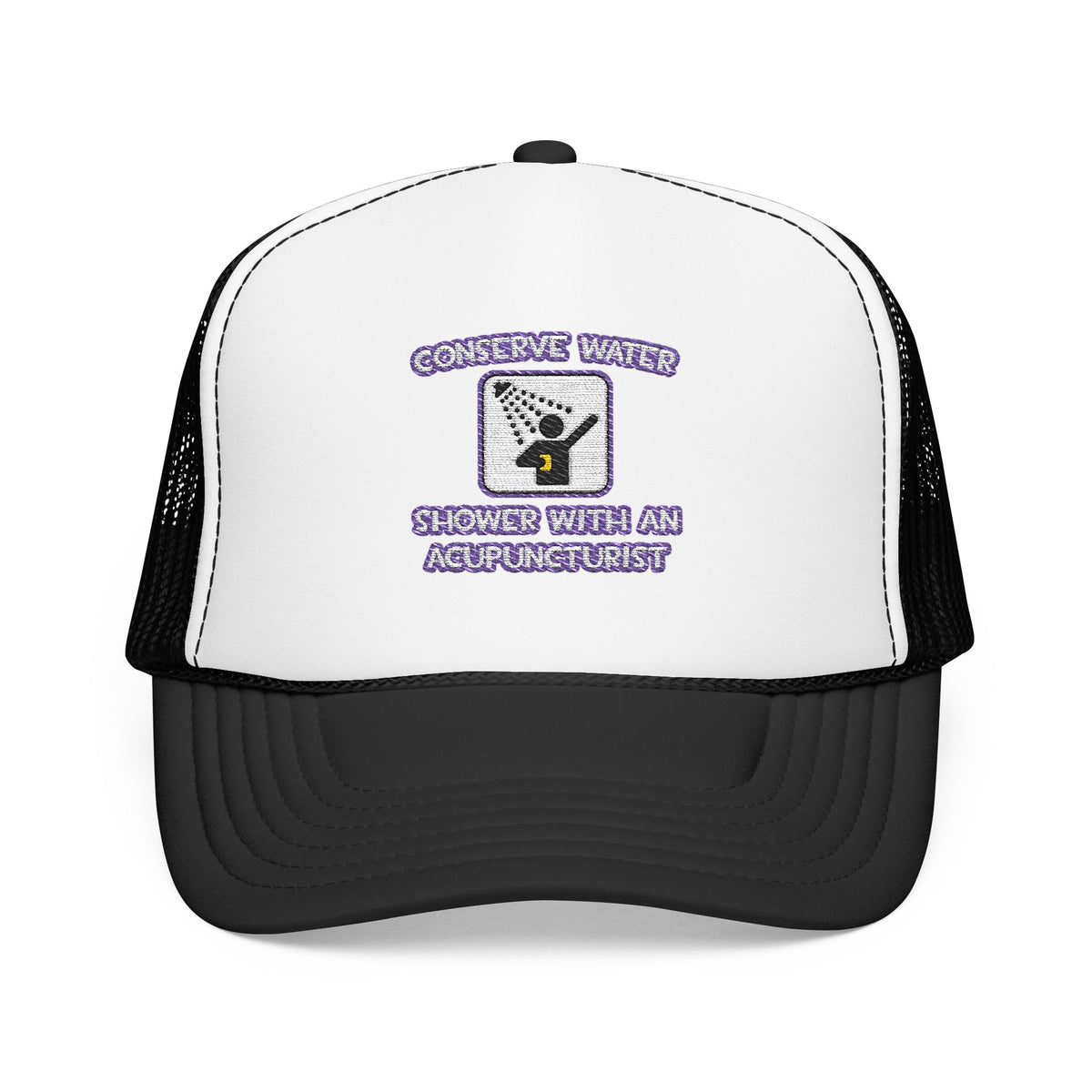 Conserve Water .. Shower With a Acupuncturist - Foam Trucker Hat