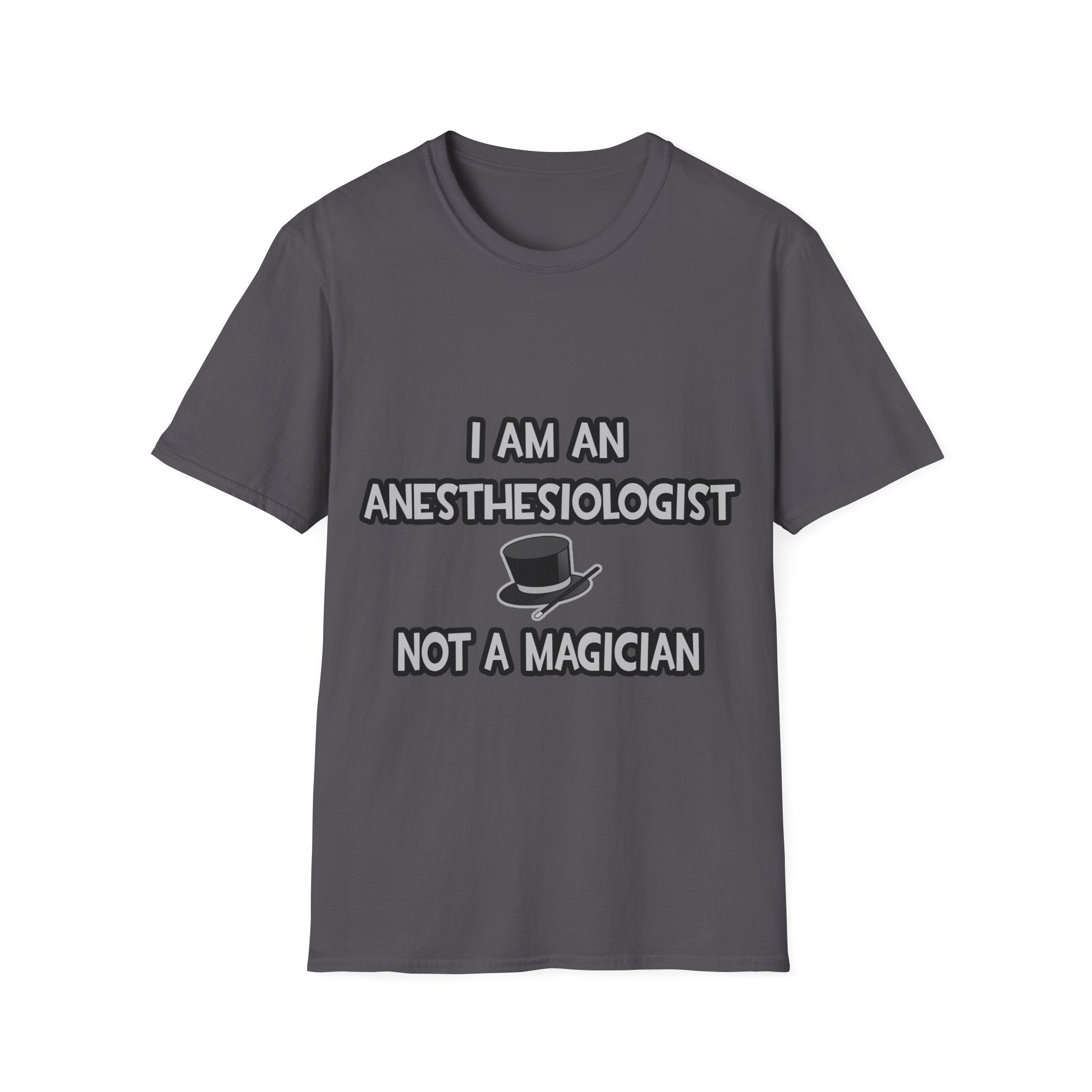 I Am An Anesthesiologist ... Not A Magician - Unisex Softstyle T-Shirt
