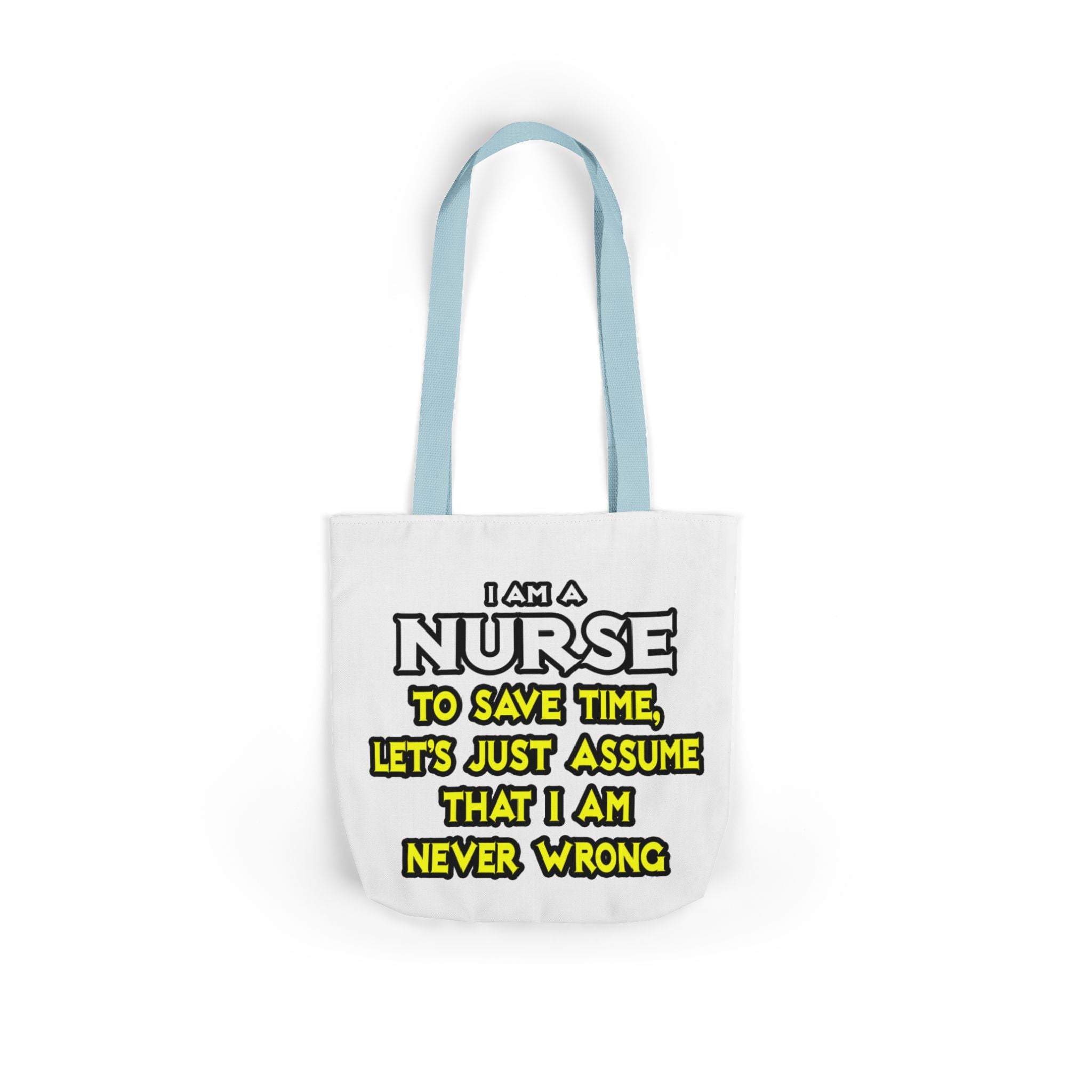 Nurse...Assume I Am Never Wrong - Canvas Tote Bag, 5-Color Straps