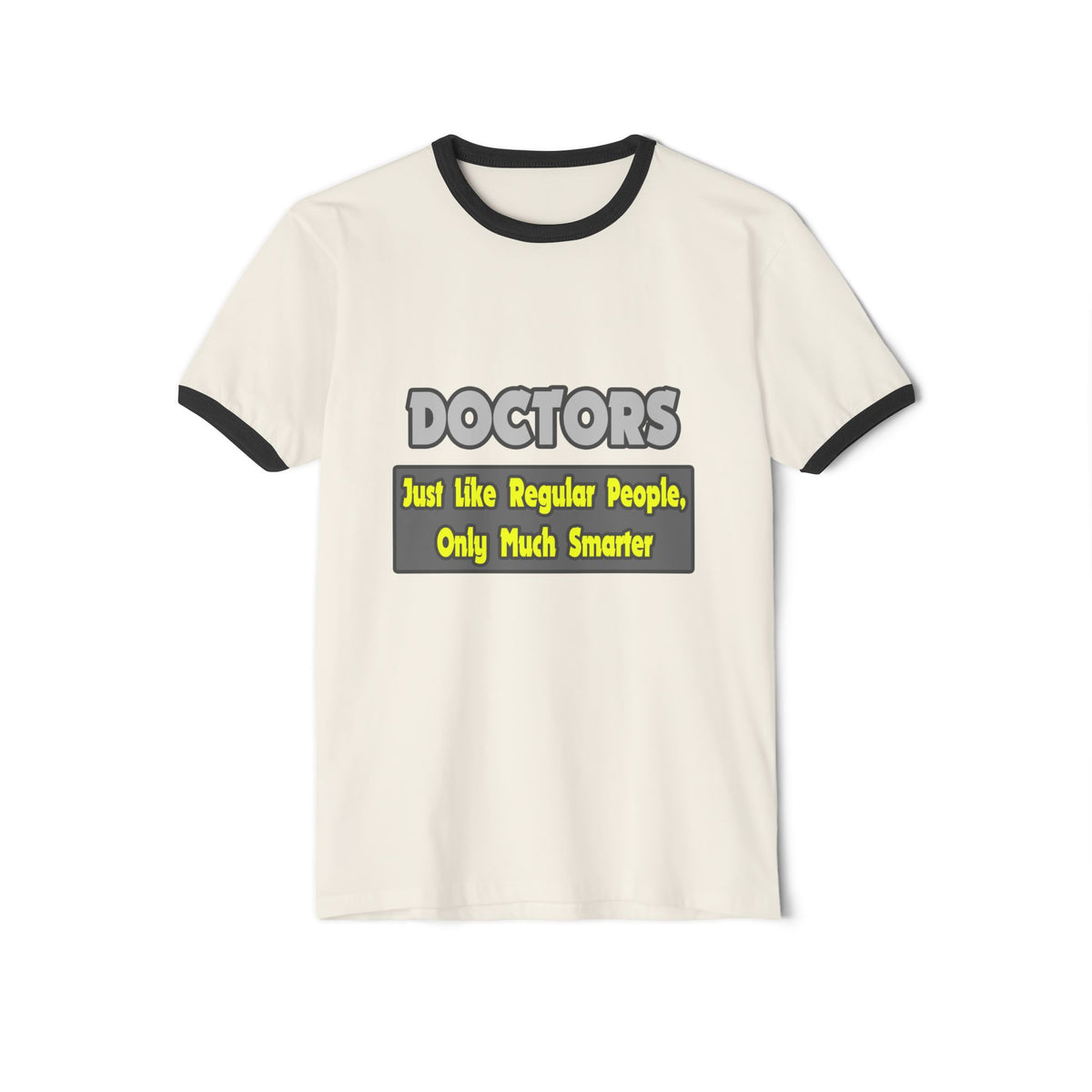 Doctors...Smarter - Unisex Cotton Ringer T-Shirt