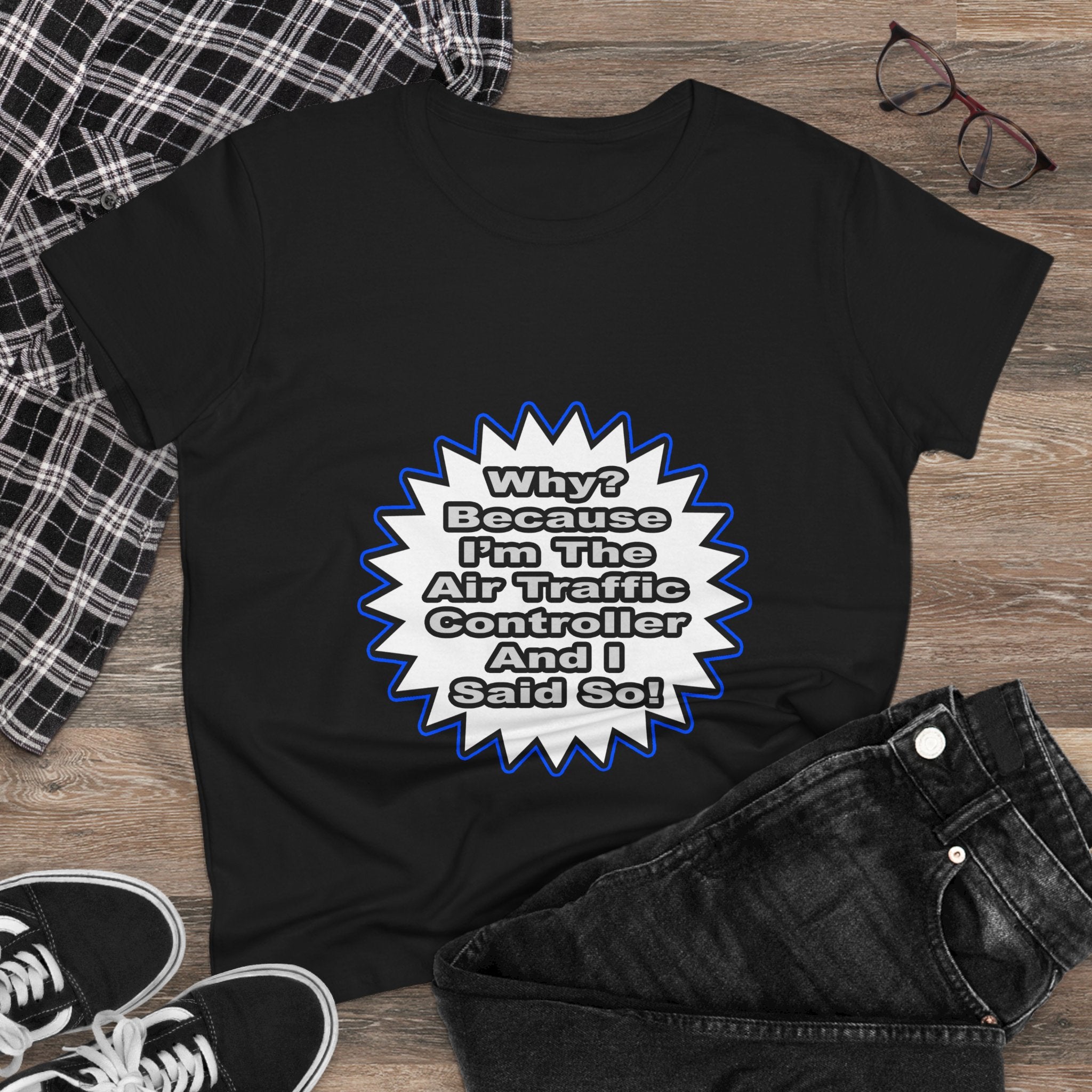 Air Traffic Controller...Because I Said So - Women's Midweight Cotton Tee