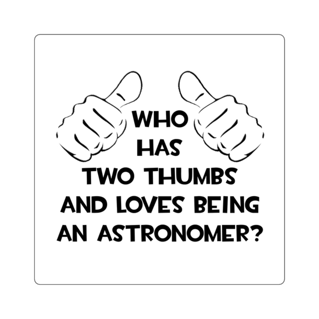 Two Thumbs and Loves Being an Astronomer - Square Stickers