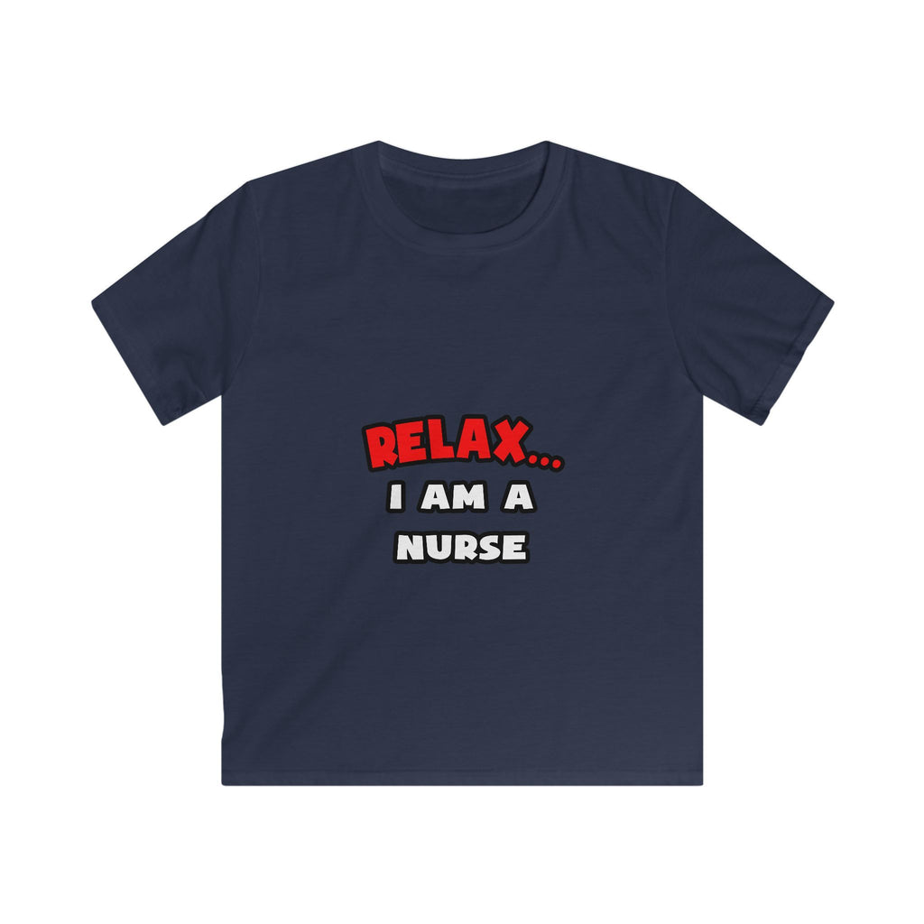 Relax ... I Am A Nurse - Kids Softstyle Tee