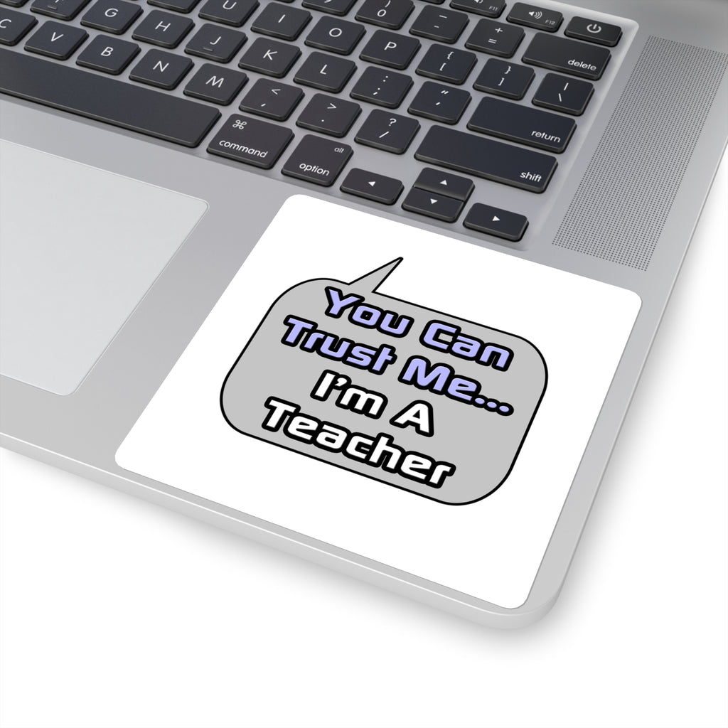 Trust Me .. I'm a Teacher - Square Stickers