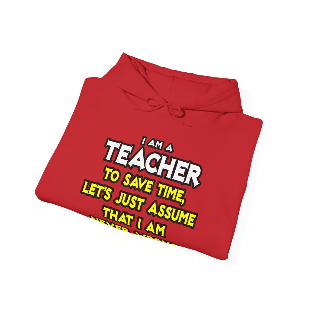 Teacher...Assume I Am Never Wrong - Unisex Heavy Blend™ Hooded Sweatshirt