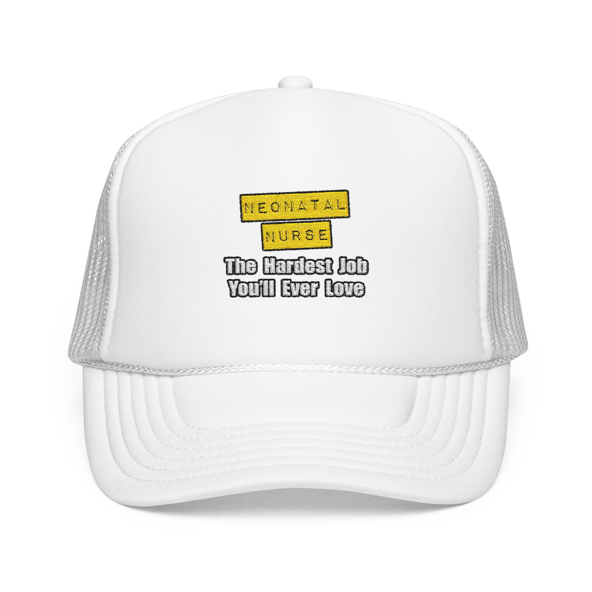 Neonatal Nurse...Hardest Job You'll Ever Love - Foam Trucker Hat