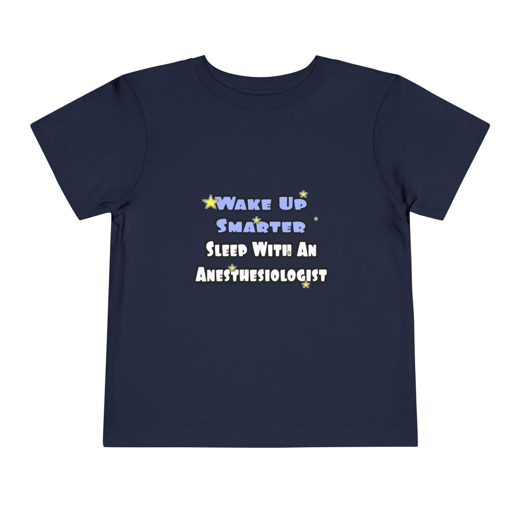 Wake Up Smarter...Sleep With Anesthesiologist - Toddler Short Sleeve Tee