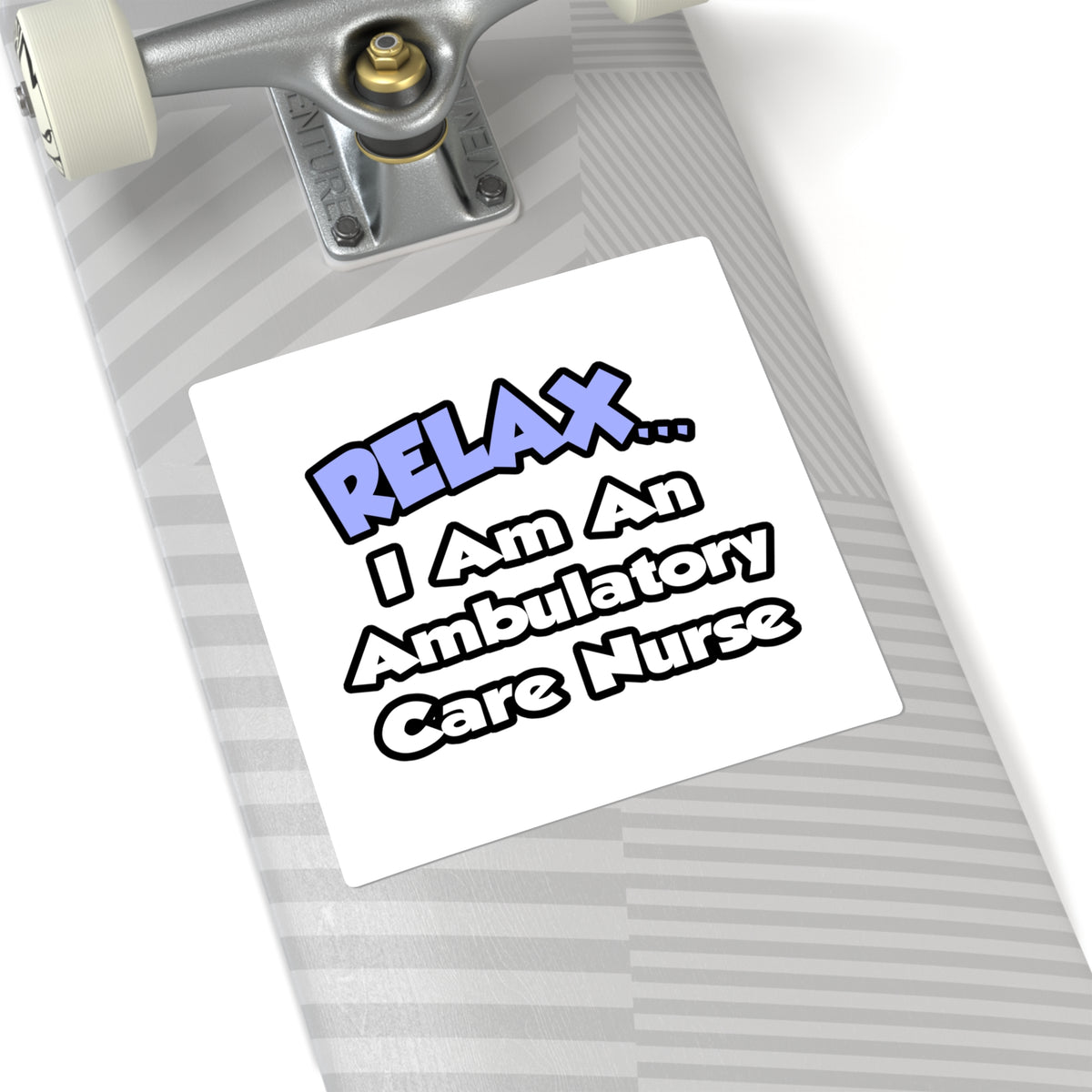 Relax...I Am An Ambulatory Care Nurse - Square Stickers