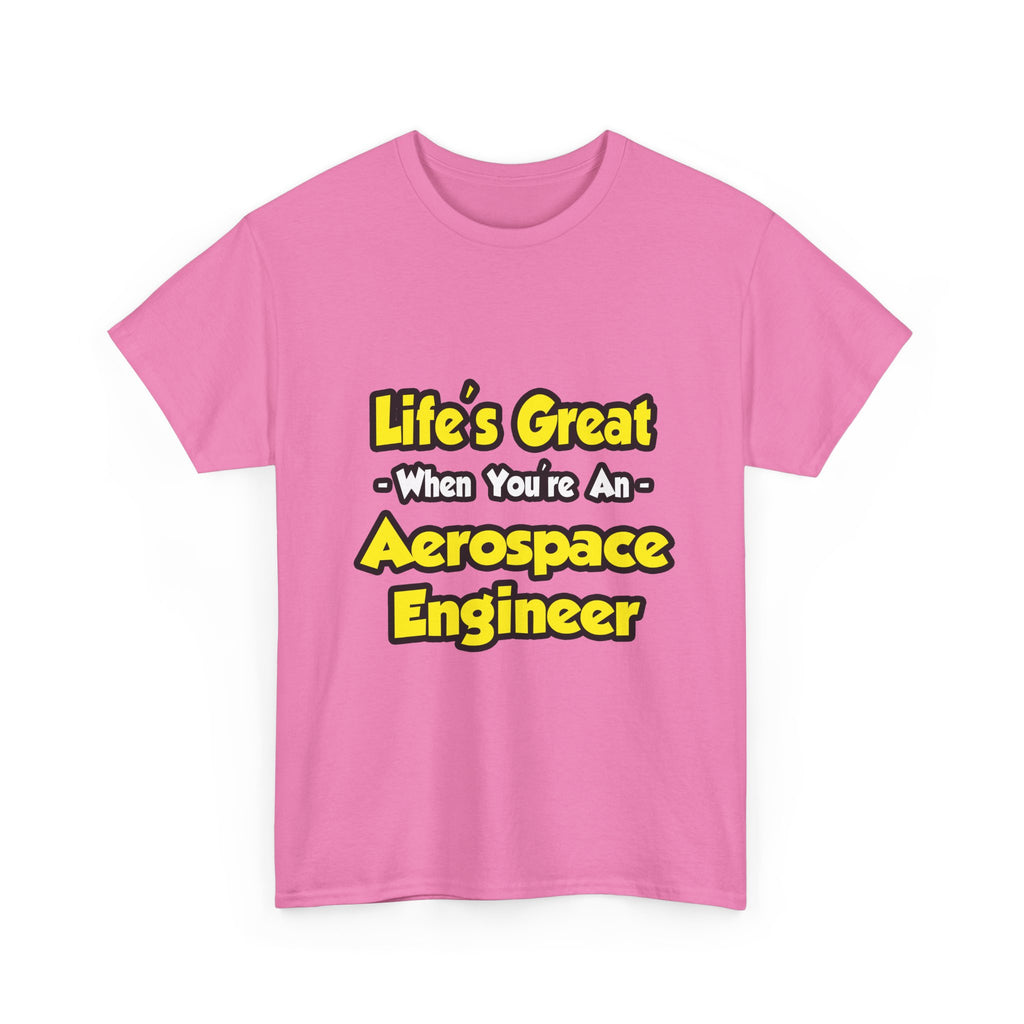 Life's Great...Aerospace Engineer - Unisex Heavy Cotton Tee