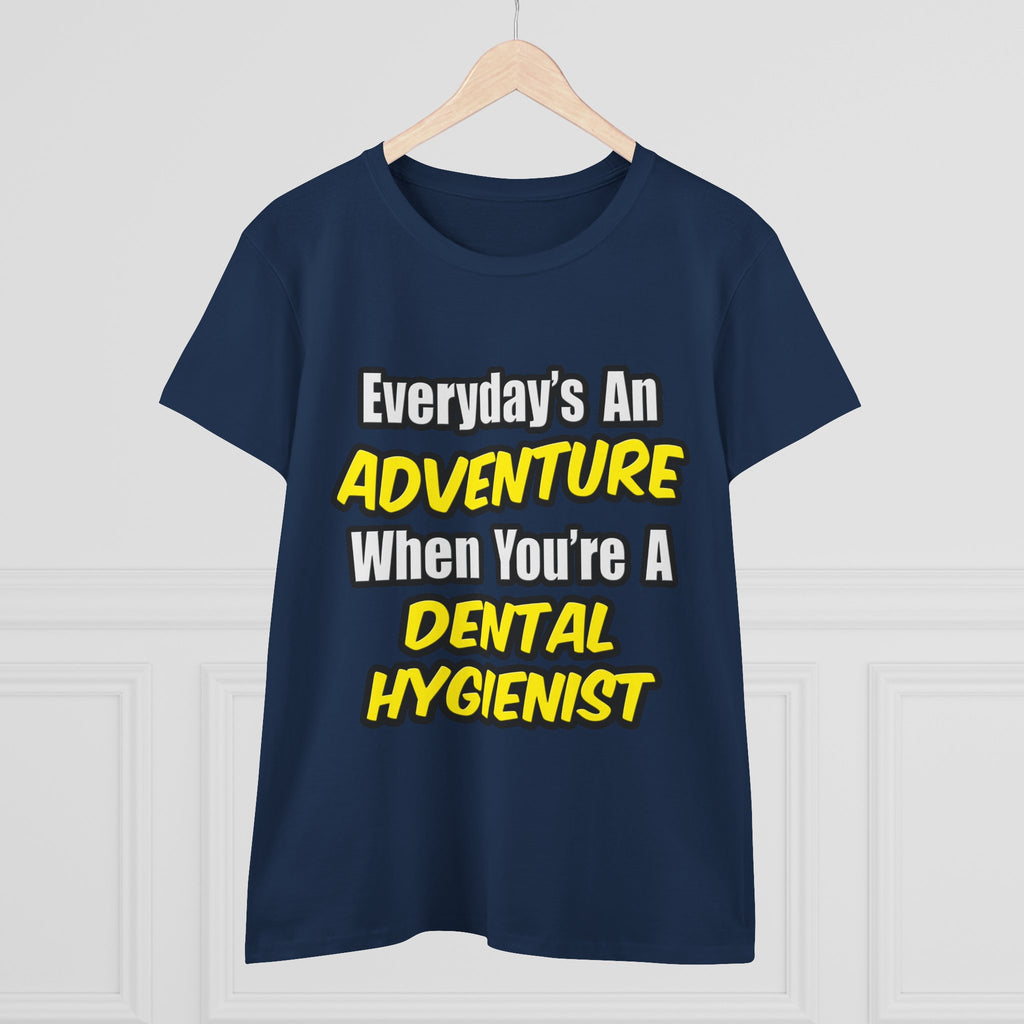 Everyday's An Adventure...Dental Hygienist - Women's Midweight Cotton Tee