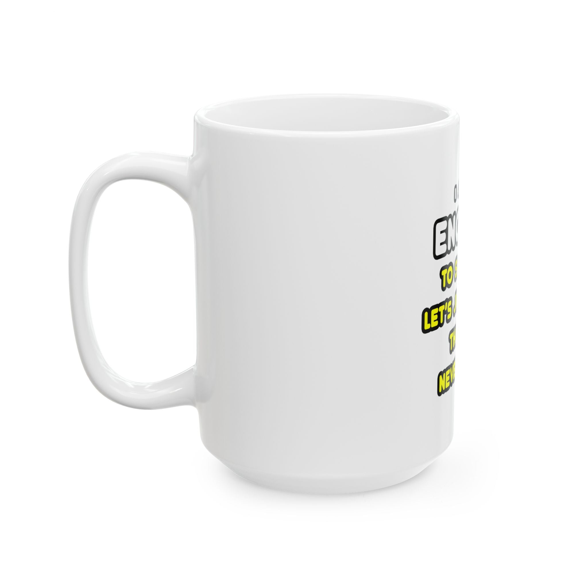 Funny Engineer T Shirts and Gifts - Ceramic Mug, (11oz, 15oz)