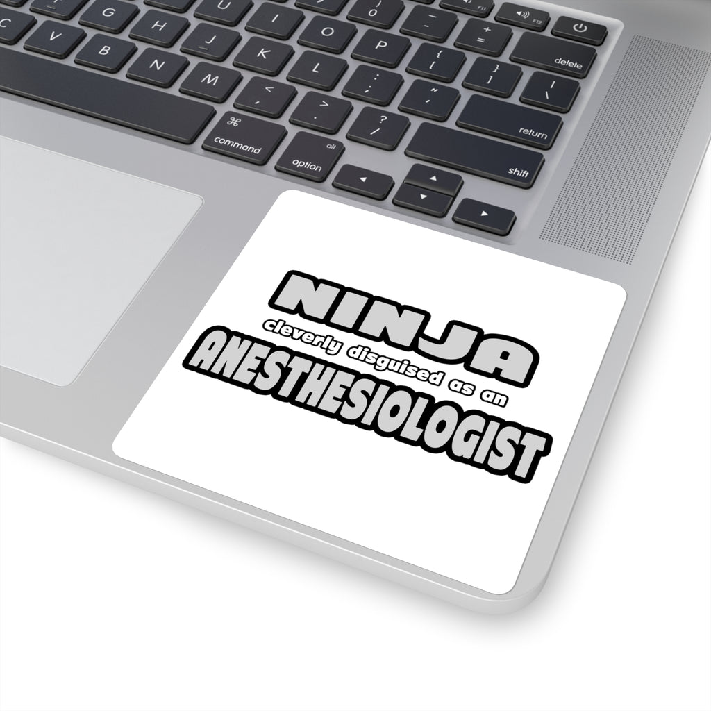 Ninja Cleverly Disguised As An Anesthesiologist - Square Stickers