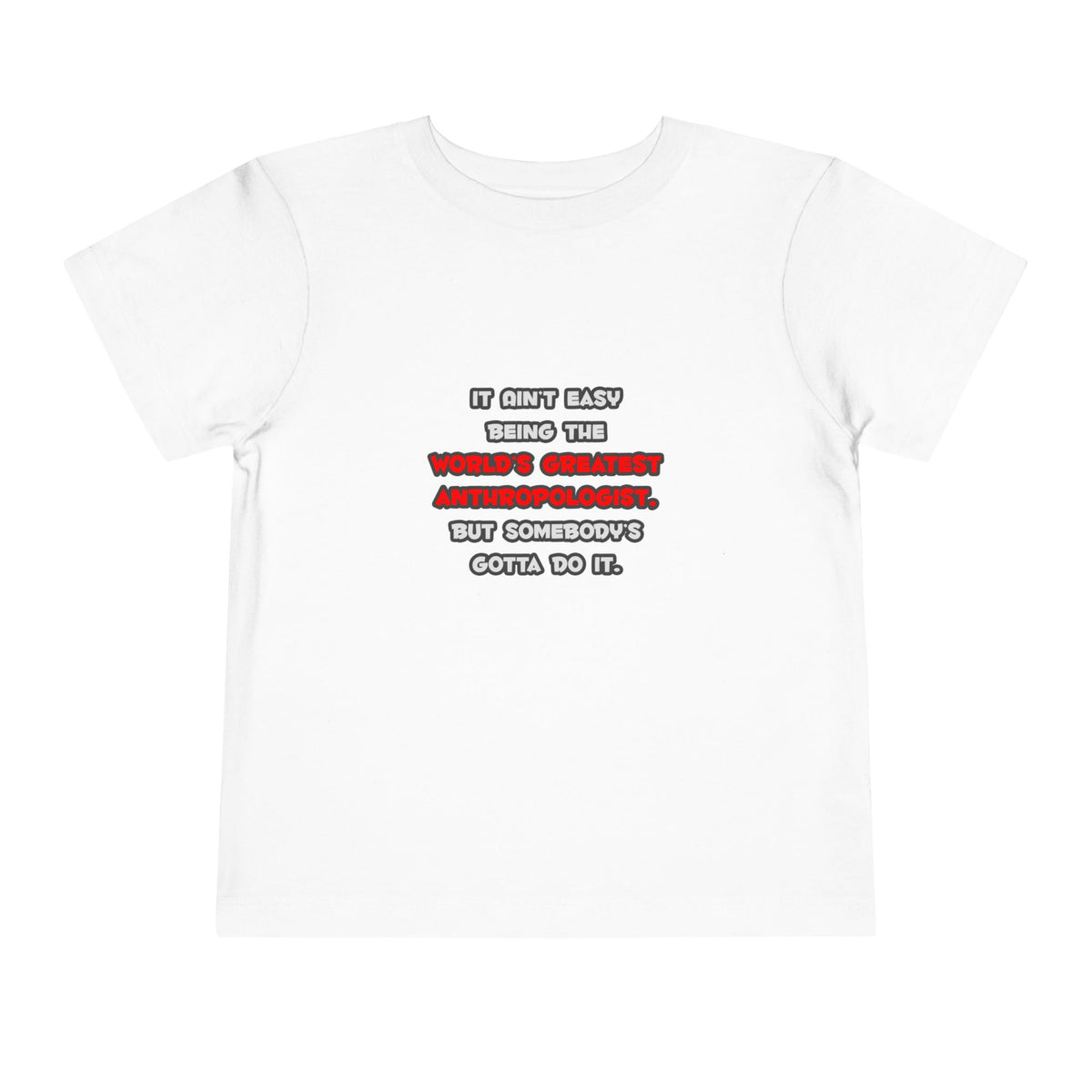 World's Greatest Anthropologist Joke - Toddler Short Sleeve Tee