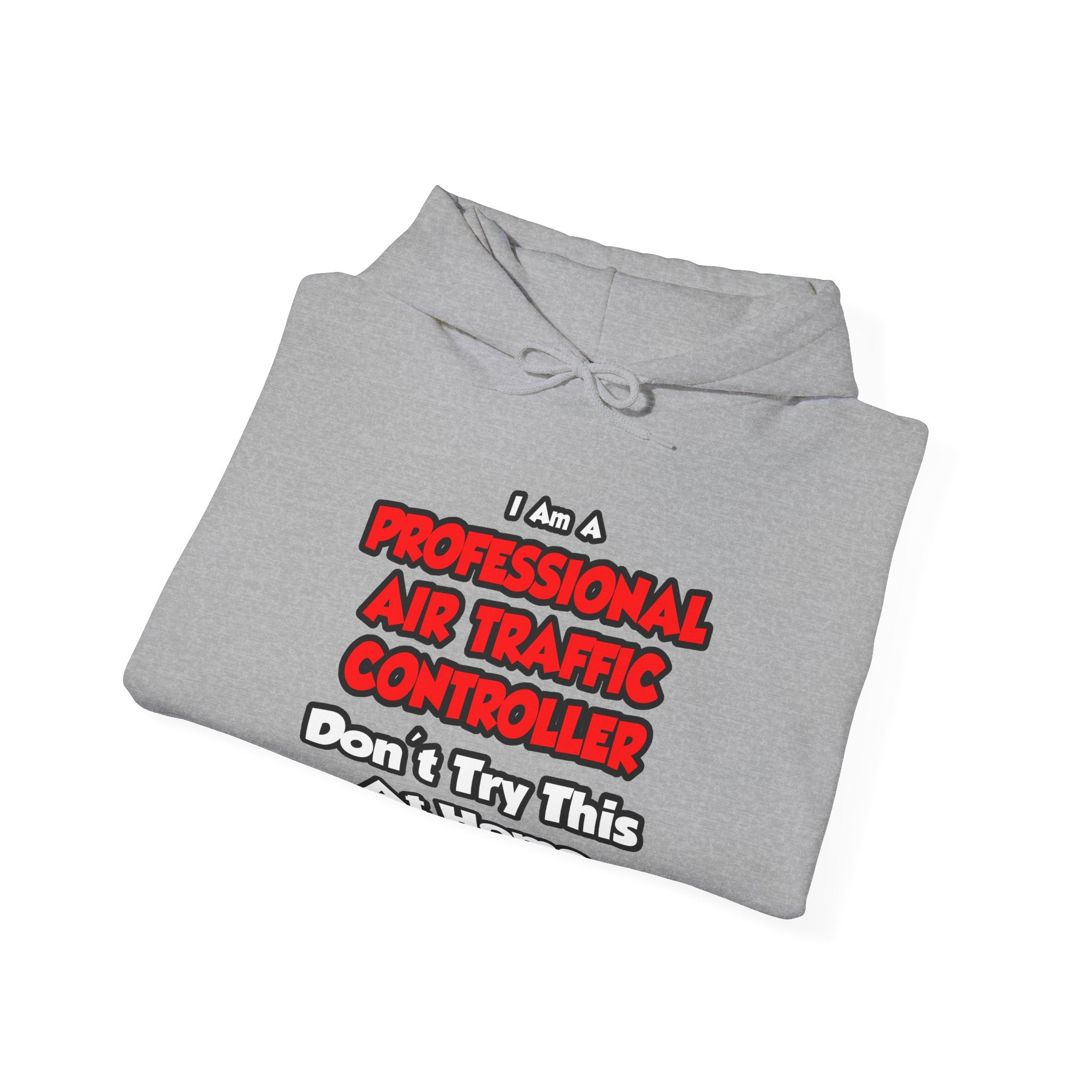 Professional Air Traffic Controller ... Don't Try - Unisex Heavy Blend™ Hooded Sweatshirt