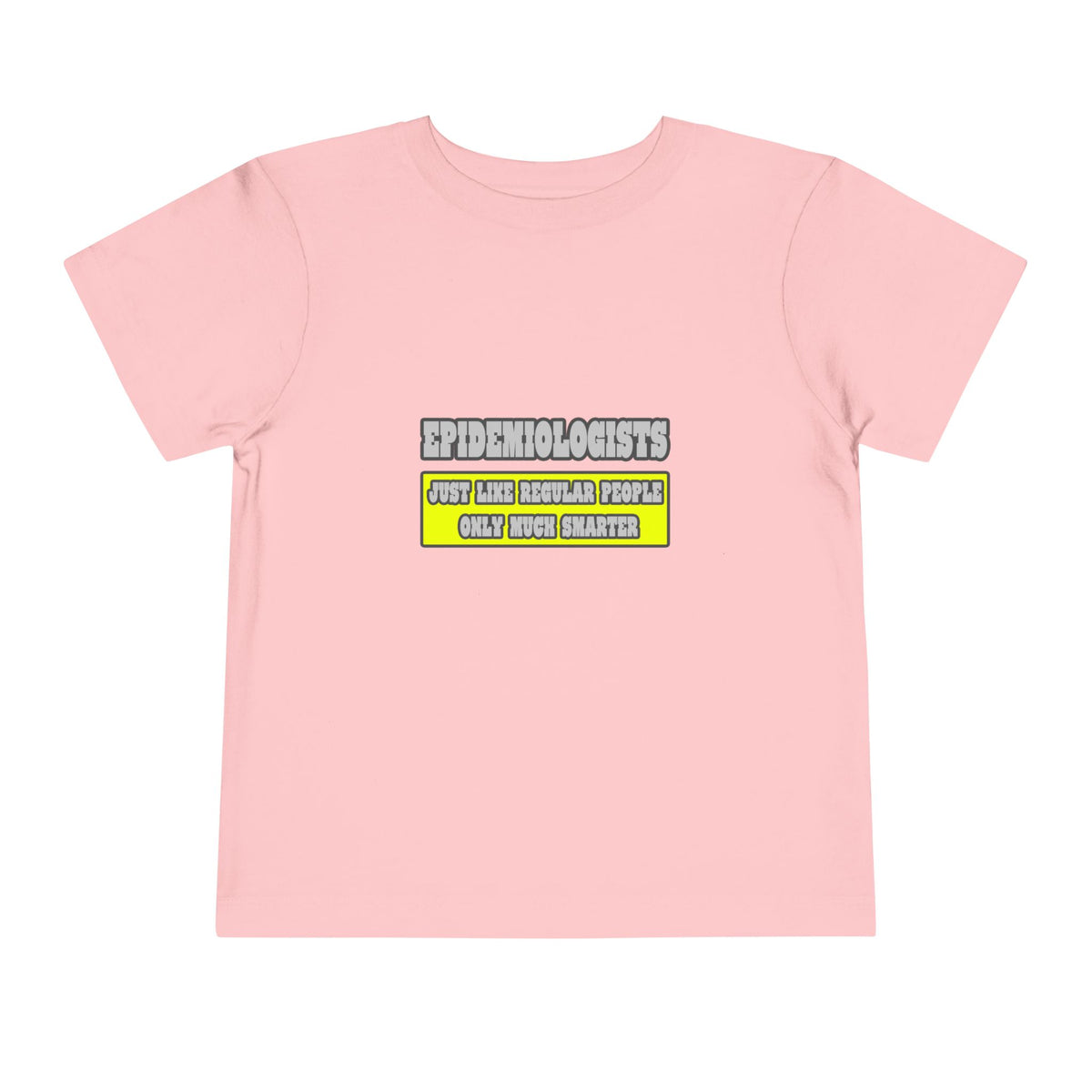 Epidemiologists...Much Smarter - Toddler Short Sleeve Tee