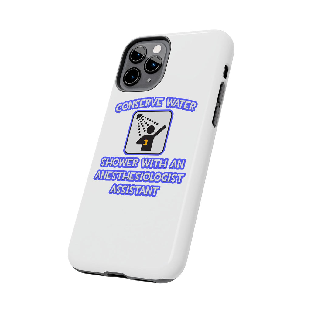 Conserve Water .. Shower With Anesthesiologist Asst - Tough Phone Cases