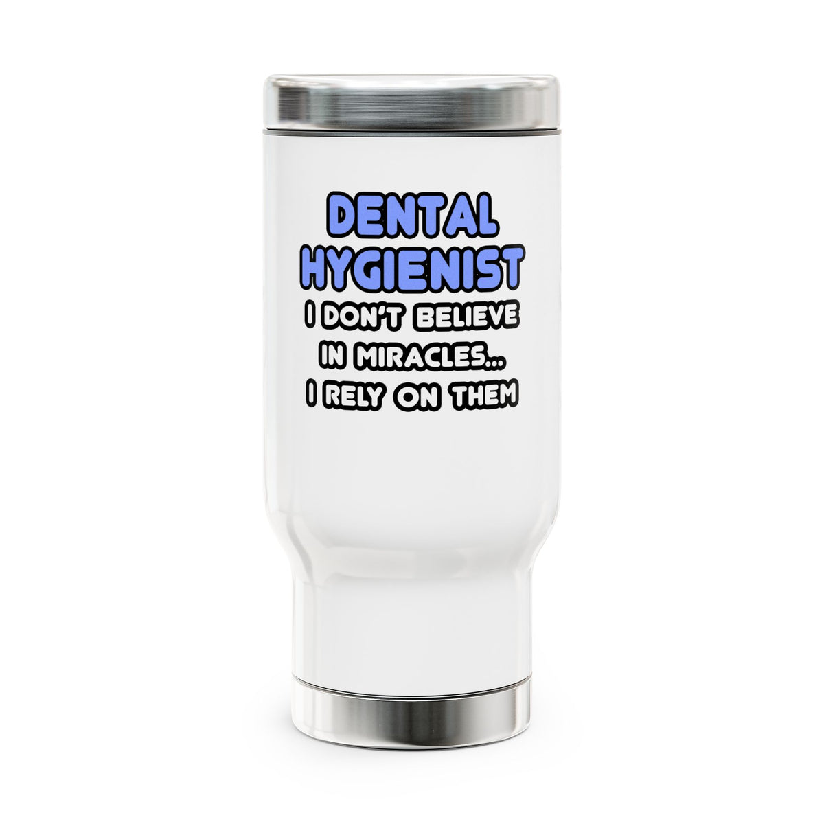 Miracles and Dental Hygienists - Stainless Steel Travel Mug with Handle, 14oz