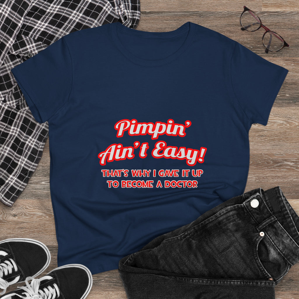 Pimpin' Ain't Easy .. Doctor - Women's Midweight Cotton Tee