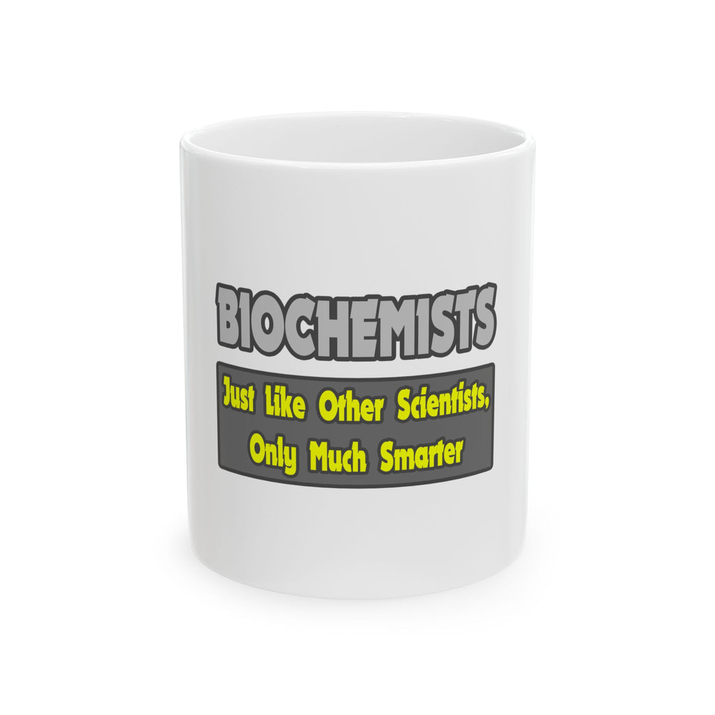 Biochemists...Smarter - Ceramic Mug, (11oz, 15oz)