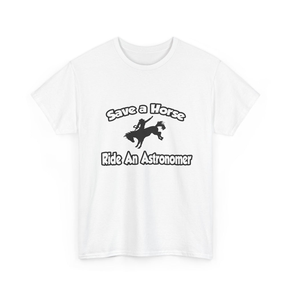 Save a Horse, Ride an Astronomer - Unisex Heavy Cotton Tee