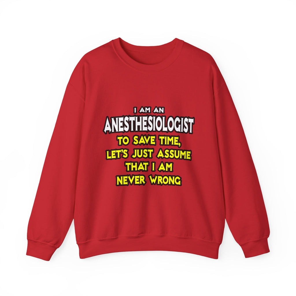 Anesthesiologist...Assume I Am Never Wrong - Unisex Heavy Blend™ Crewneck Sweatshirt