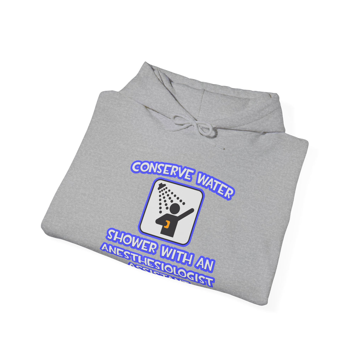Conserve Water .. Shower With Anesthesiologist Asst - Unisex Heavy Blend™ Hooded Sweatshirt