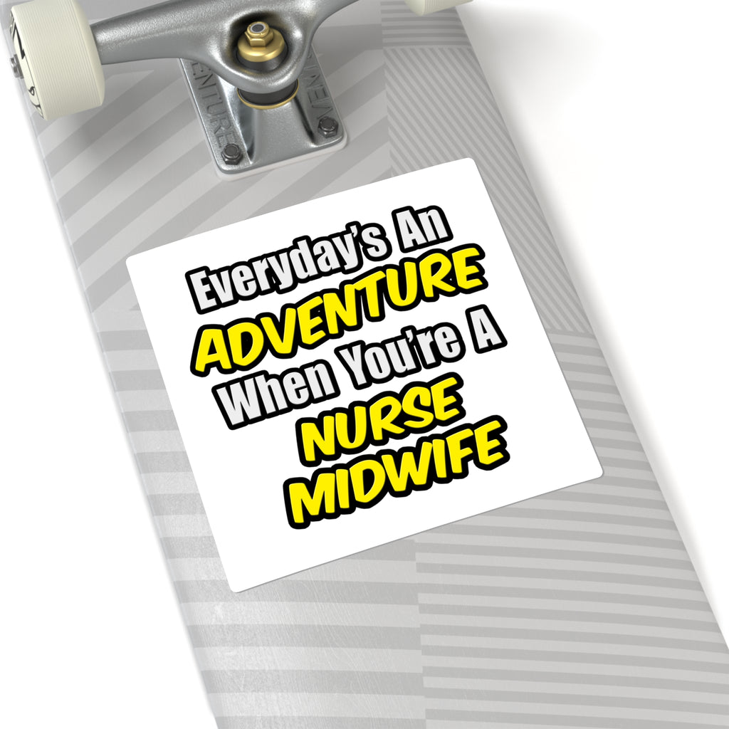 Everyday's An Adventure .. Nurse Midwife - Square Stickers