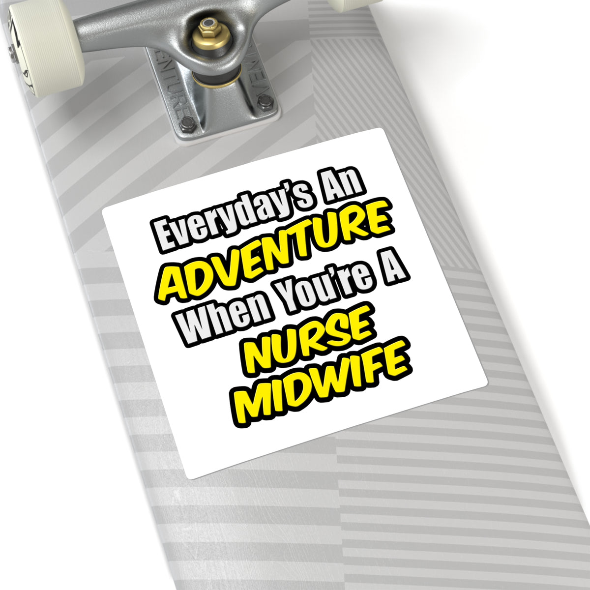 Everyday's An Adventure .. Nurse Midwife - Square Stickers