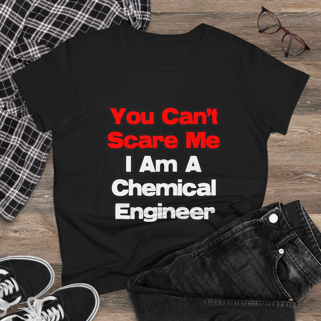 You Can't Scare Me...Chemical Engineer - Women's Midweight Cotton Tee