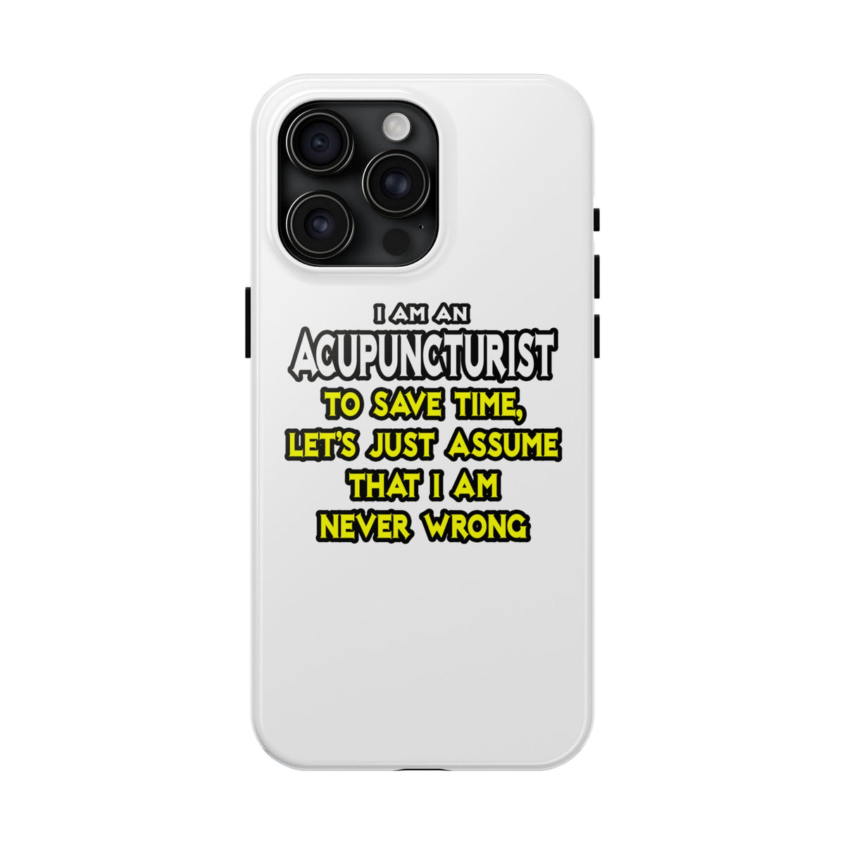 Acupuncturist .. Assume I Am Never Wrong - Tough Phone Cases