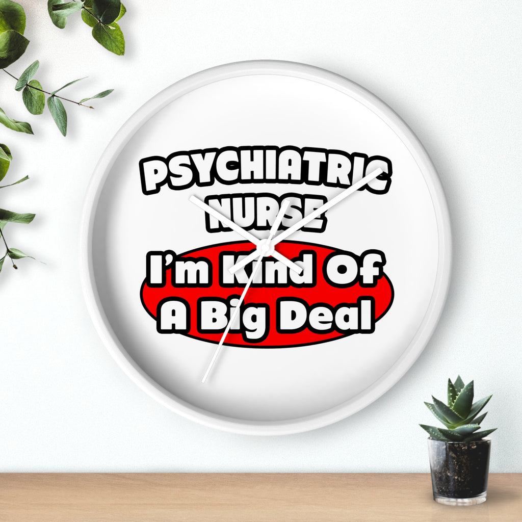 Psychiatric Nurse...Big Deal - Wall Clock